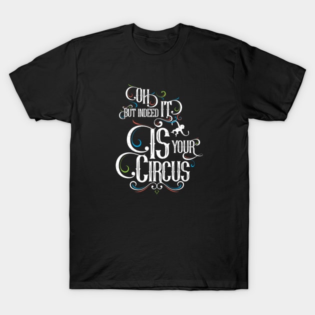 Oh but indeed it IS your circus T-Shirt by directdesign